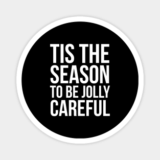 Tis The Season To Be Jolly Careful Magnet